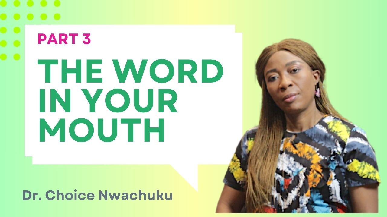The Word In Your Mouth (Part 3) | Dr. Choice Nwachuku