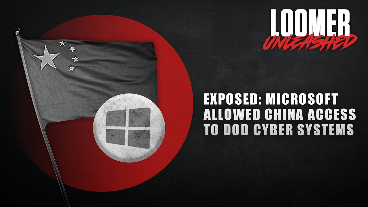 EP134: EXPOSED: Microsoft Allowed China Access To DOD Cyber Systems