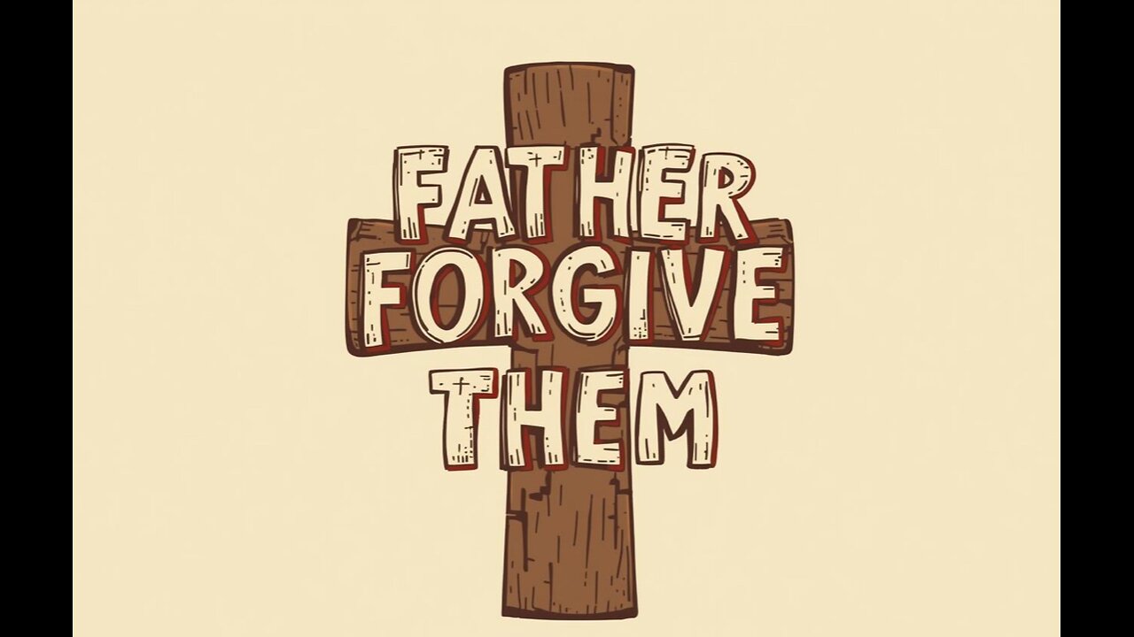 Father forgive them