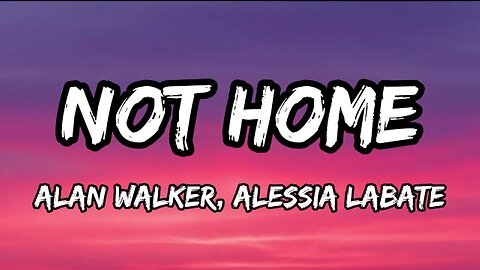 Alan Walker, Alessia Labate - Not Home (Lyrics)