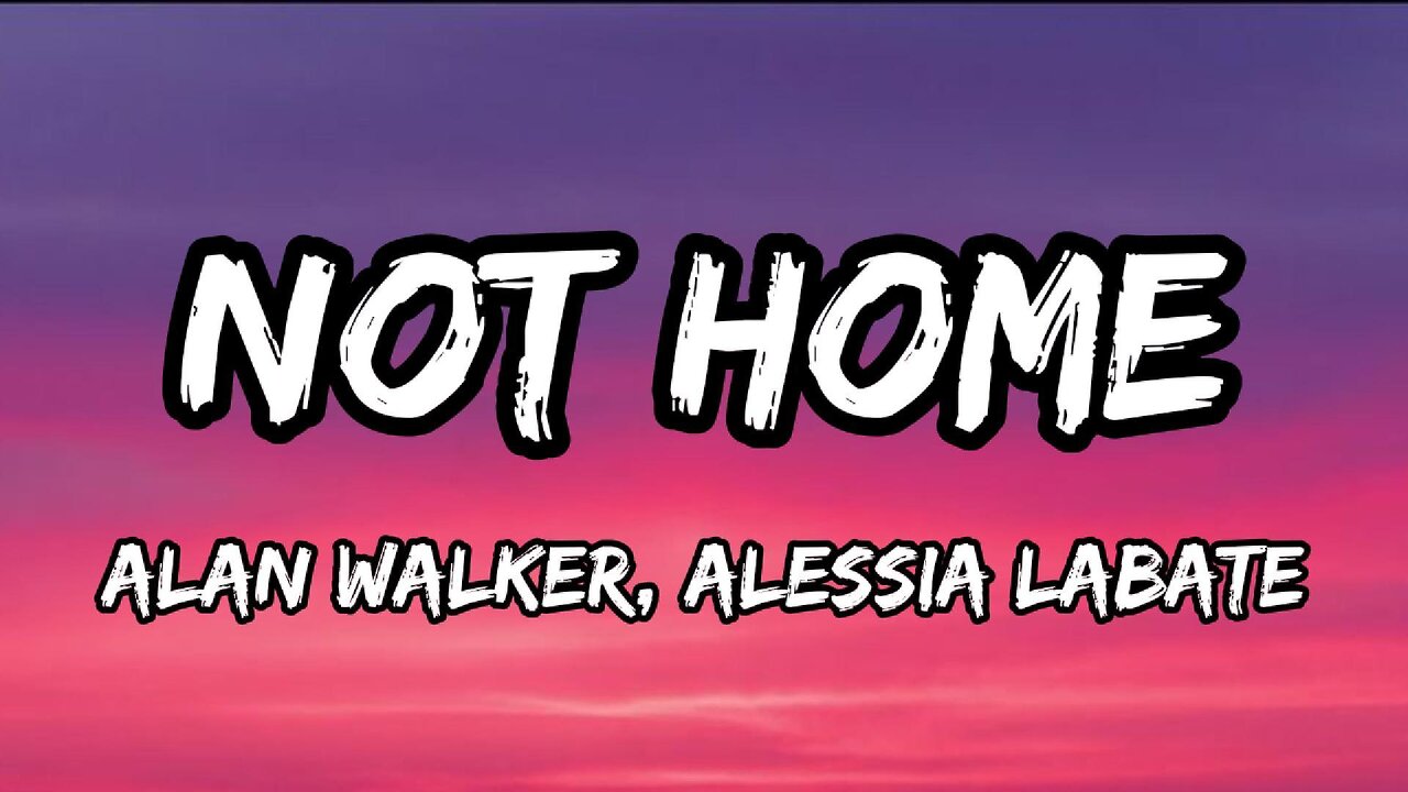 Alan Walker, Alessia Labate - Not Home (Lyrics)