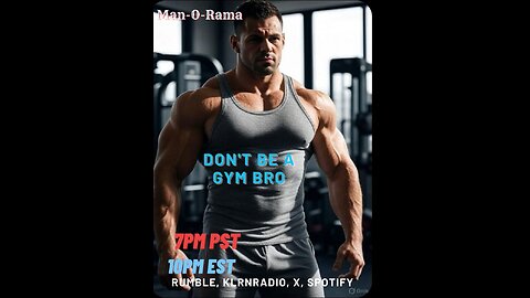 Man-O-Rama Ep. 136: Don't Be A Gym Bro, Son! 7PM PST/ 10PM EST