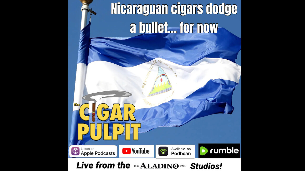 Nicaraguan cigars dodge a bullet.. for now