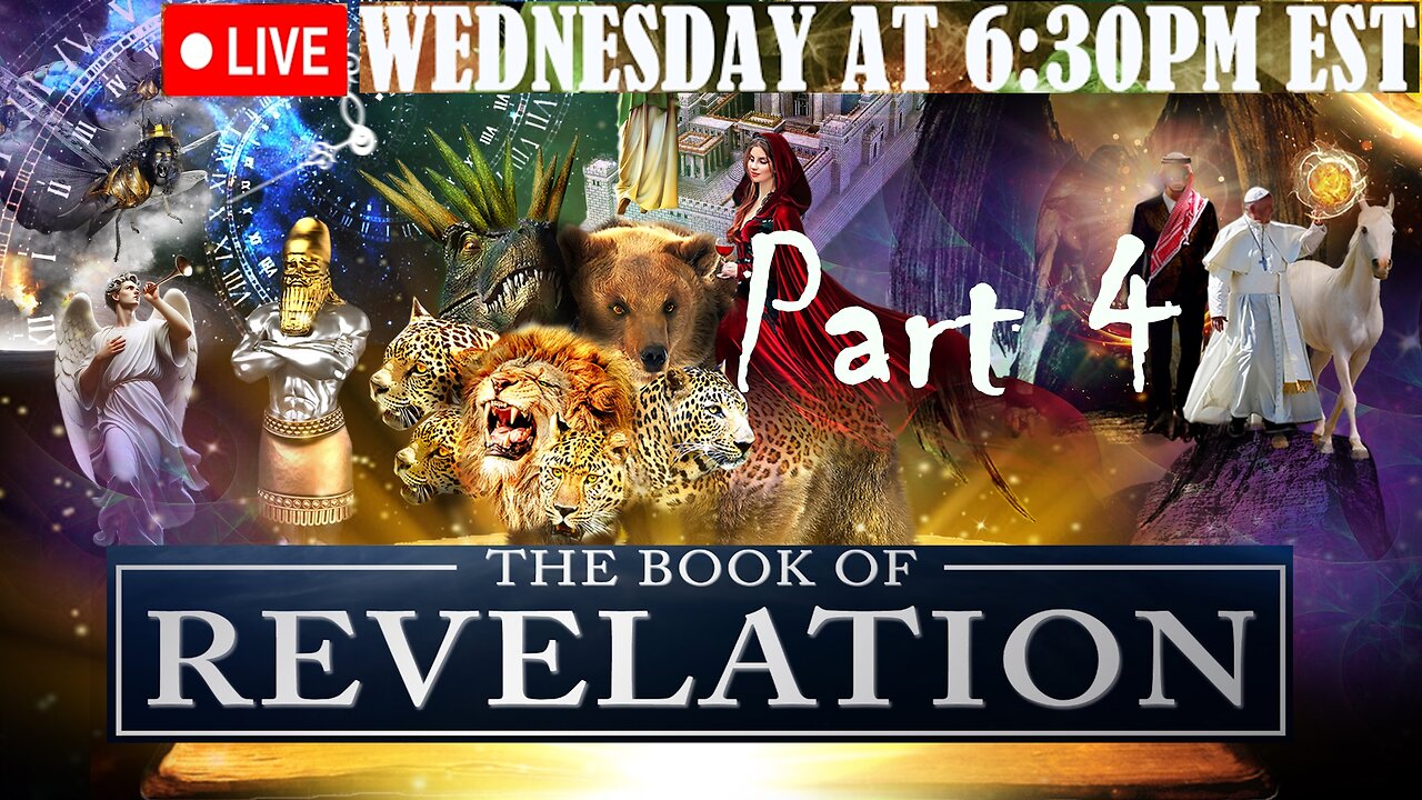 LIVE WEDNESDAY AT 6:30PM EST - the Revelation of Jesus Christ full study - Part 4