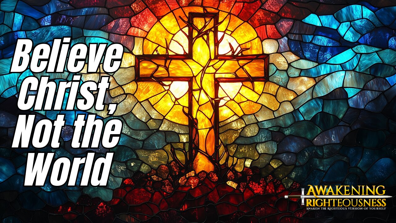 Believe Christ Not the World Truth on Spiritual Deception and Gods Creation Awakening Righteousness