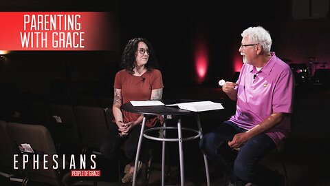 "Parenting with Grace" - Ephesians - People of Grace - Week 22