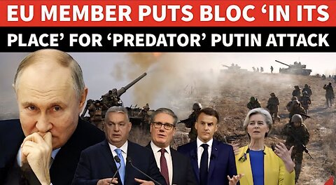 Hungary Fumes At EU’s ‘Predator Putin Attack,’ Russia ‘SCOLDS’ Ukraine | ‘Turning You Into Animal’
