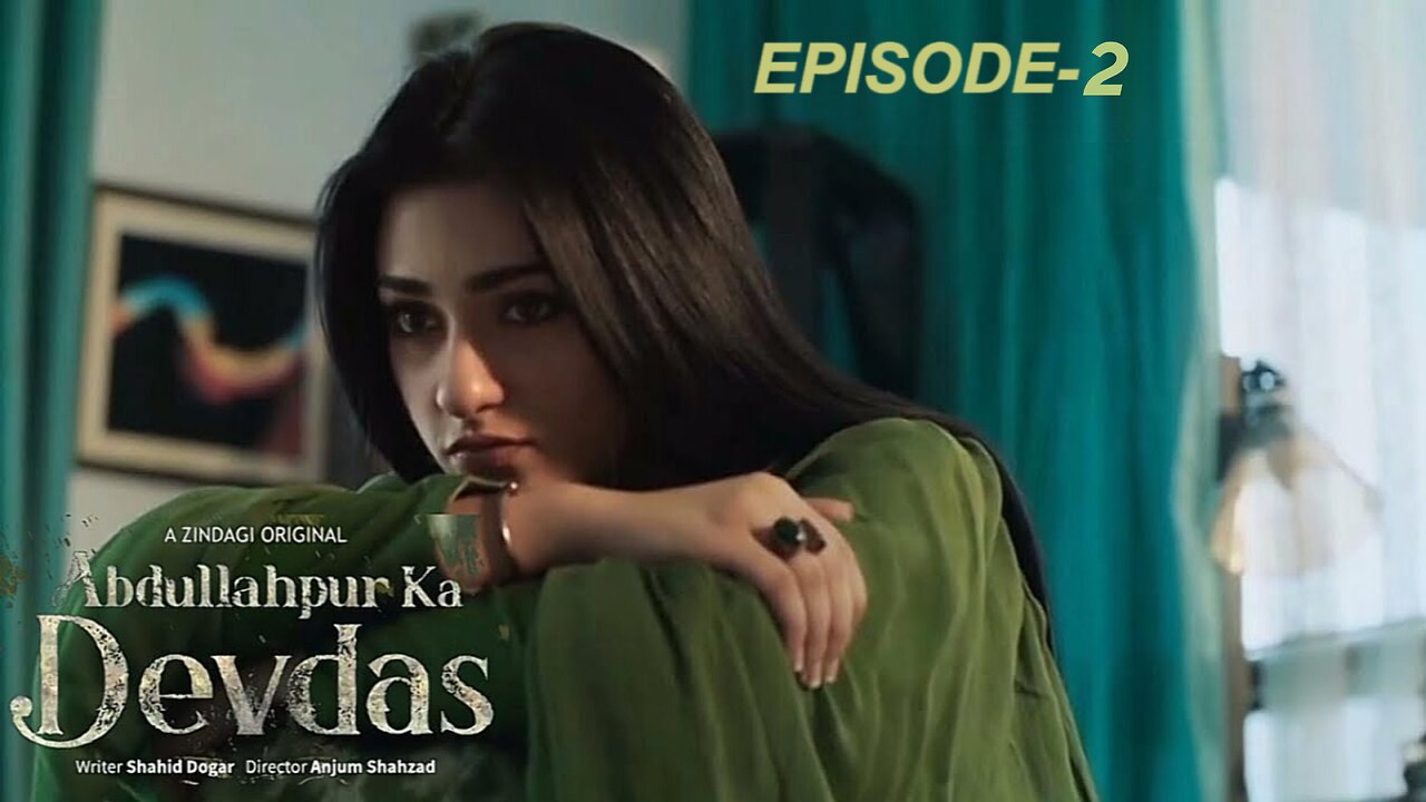 Abdullahpur Ka Devdas | Episode 2 | Bilal Abbas Khan, Sarah Khan, Raza Talish