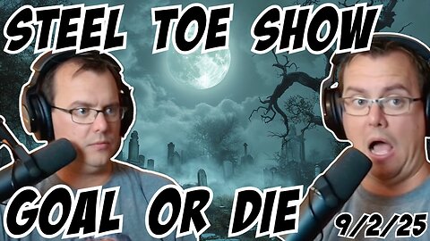 Steel Toe Show: Goal Or Die 9/2/25