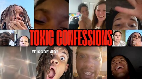 Toxic Confessions Episode #37 