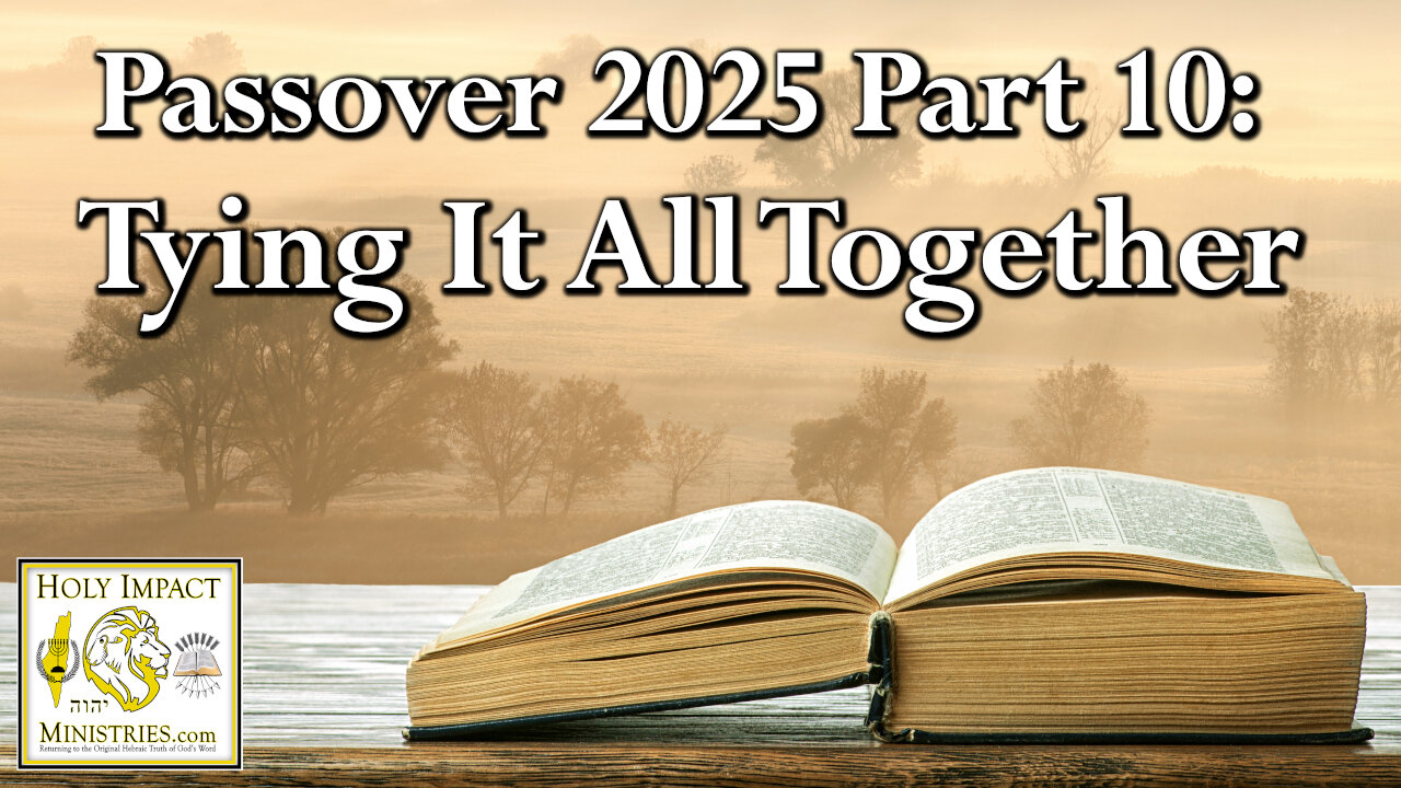 2025 Passover Part 10: Tying It All To-gether