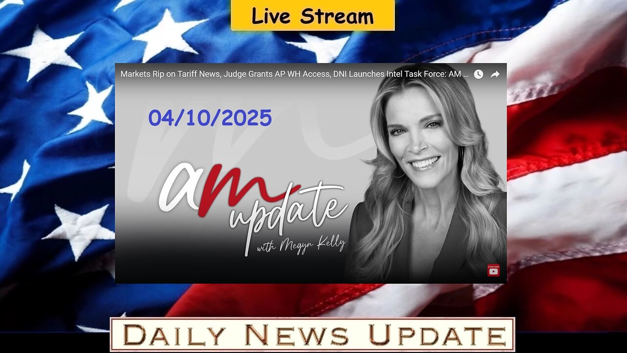 x317a: Megyn Kelly - Markets Rip on Tariff News, Judge Grants AP WH Access, DNI Launches Intel Task Force: AM Update 4/10