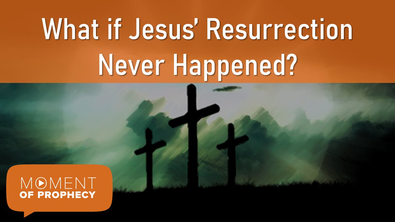 Moment of Prophecy | Episode 28: What if Jesus’ Resurrection Never Happened?