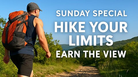 Sunday Special — Hike Your Limits, Earn the View