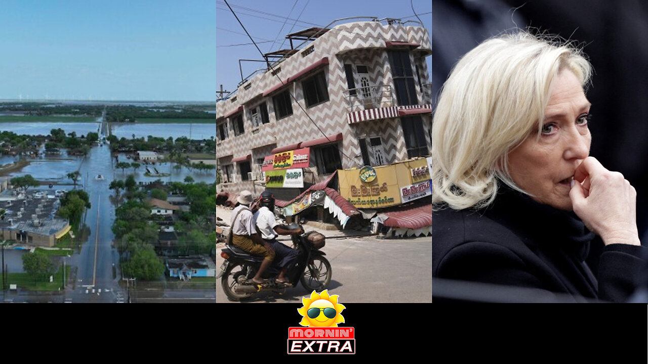Texas Flood Deaths | Myanmar Quake Deaths 2,000+ | Le Pen Sentenced, Barred | Mornin' EXTRA