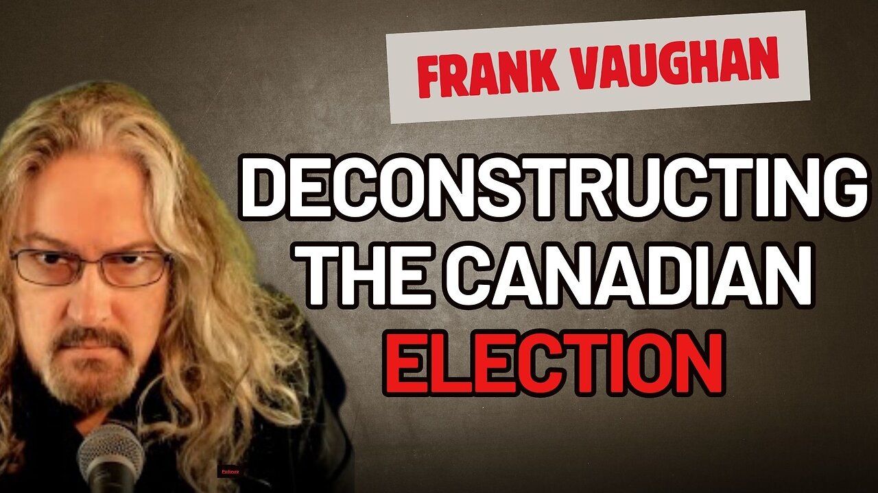 Frank Vaughan | Deconstructing the Canadian Election