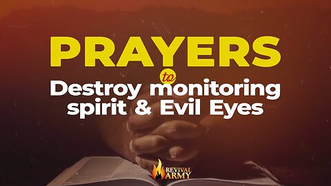 Prayers to Destroy Monitoring Spirits and Evil Eyes