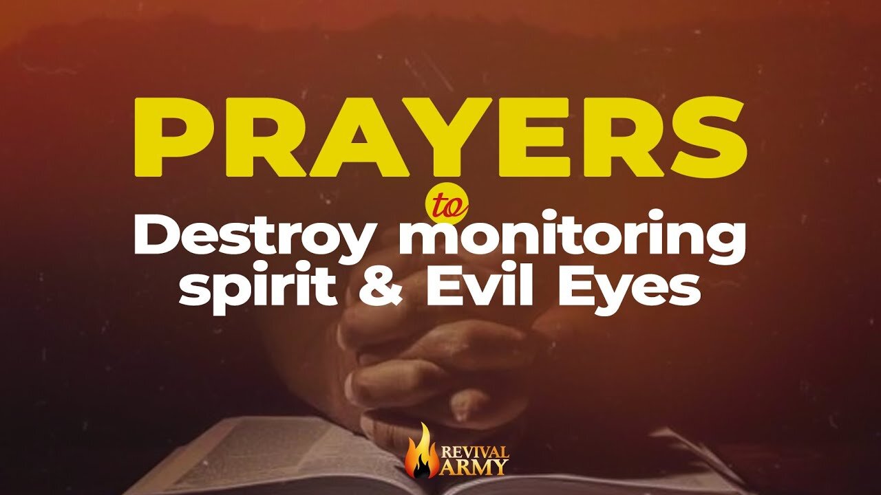 Prayers to Destroy Monitoring Spirits and Evil Eyes