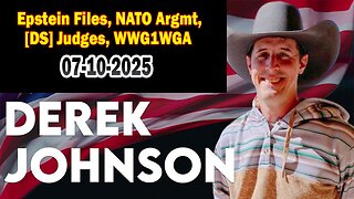 Derek Johnson, Brad Wozny BIG Intel July 10: "Epstein Files, NATO Argmt, [DS] Judges, WWG1WGA"