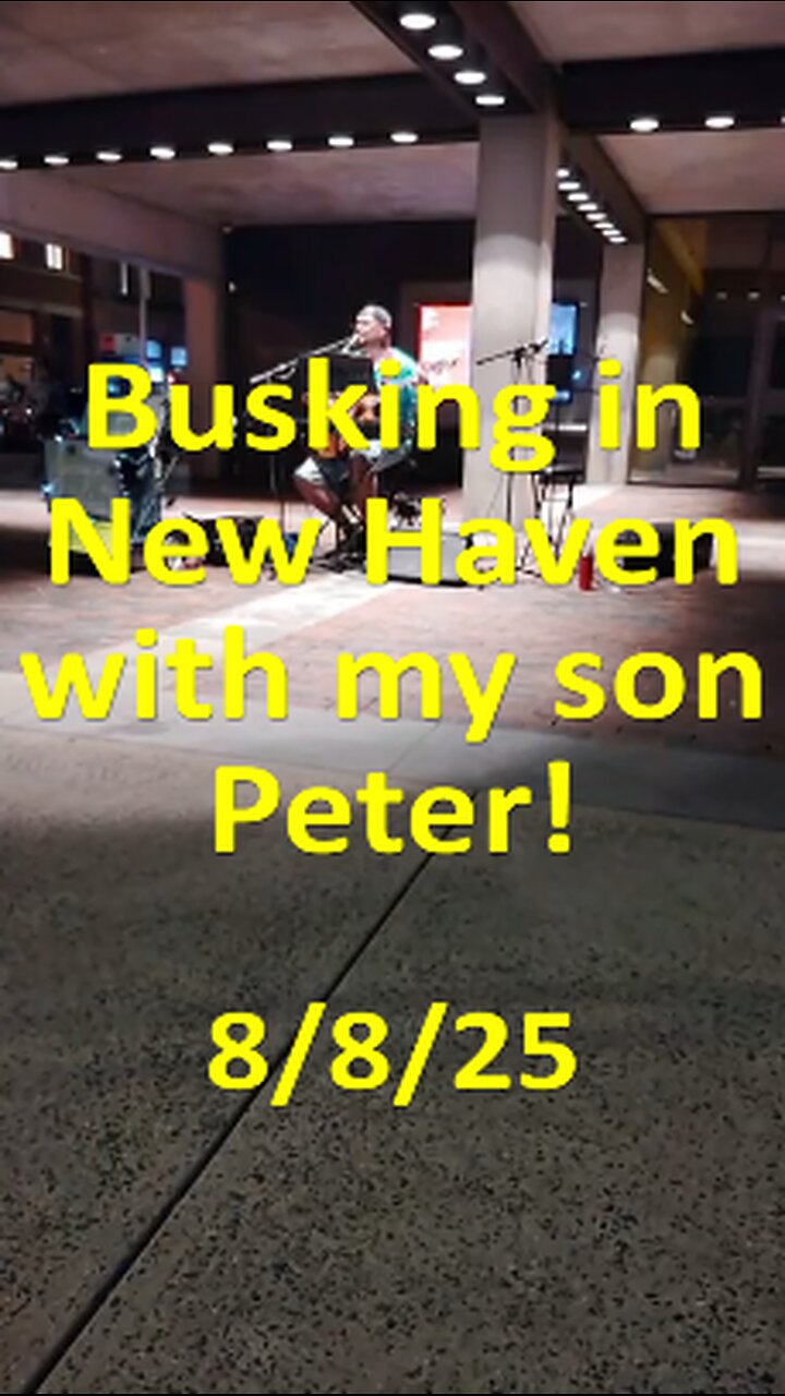Busking in New Haven, CT, with my son Peter 8/8/25