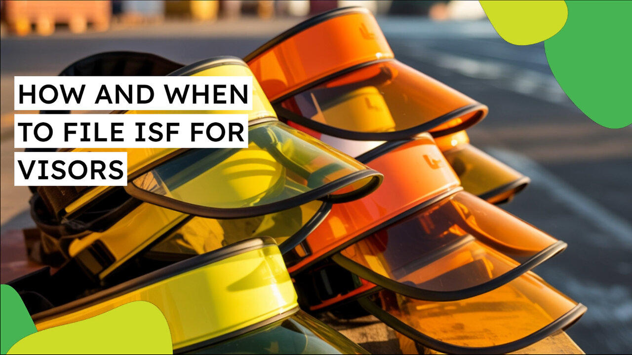 How And When To File ISF For Visors