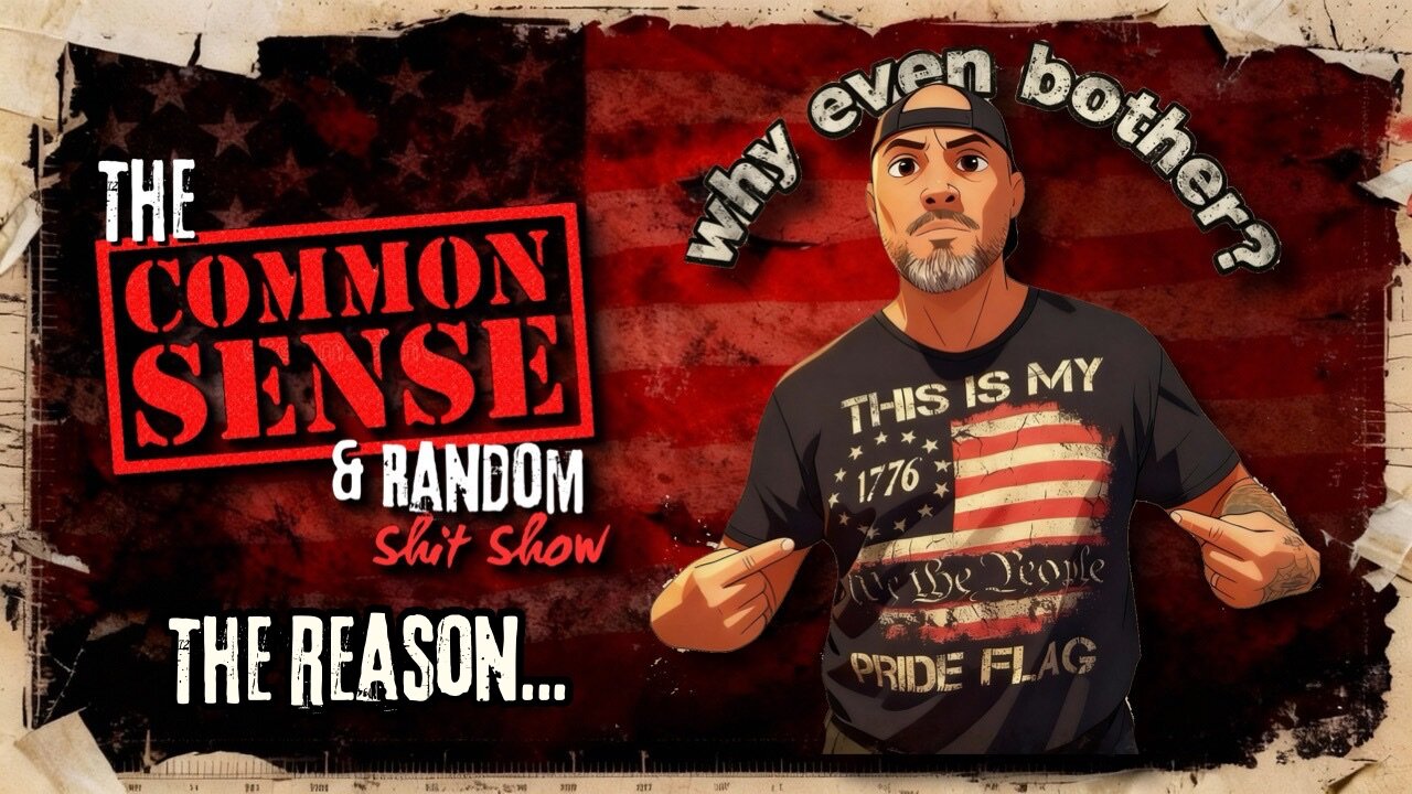 The Common Sense and Random Shit, Show (Why Even Bother)
