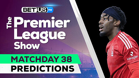 Premier League Picks Matchday 38 | Premier League Odds, Soccer Predictions & Free Tips
