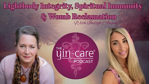 Ep 42: Light Body Integrity, Spiritual Immunity & Womb Reclamation with Indigo Angel