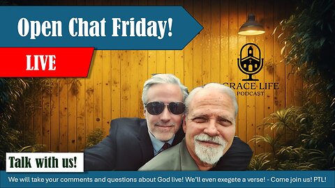 Post Toasties? It's Open Chat Friday! PTL! | Grace Life Podcast | Joel & Friends