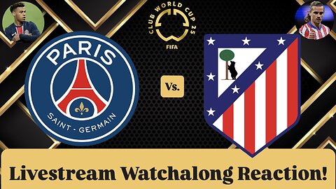 Paris Saint-Germain Vs. Atlético Madrid FIFA Club World Cup 2025 Group B Live Watchalong Reaction