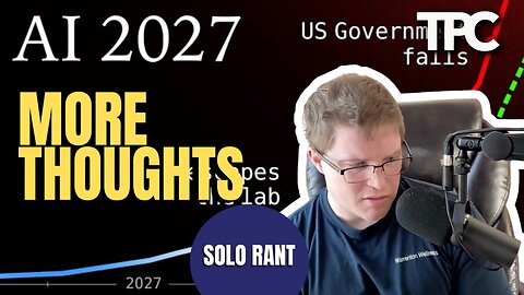 AI 2027 - More Thoughts | Solo Rant (TPC #1,790)