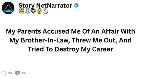 My Parents Accused Me Of An Affair With My BIL, Threw Me Out, And Tried To Destroy My Career But...