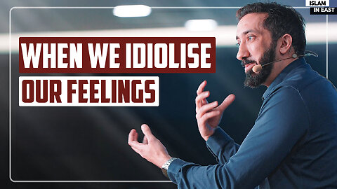 When We Idiolise OUr Feelings | Nouman Ali Khan