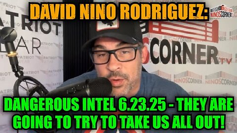 David Nino Rodriguez: Dangerous Intel 6.23.25 - They Are Going to Try to Take Us All Out!