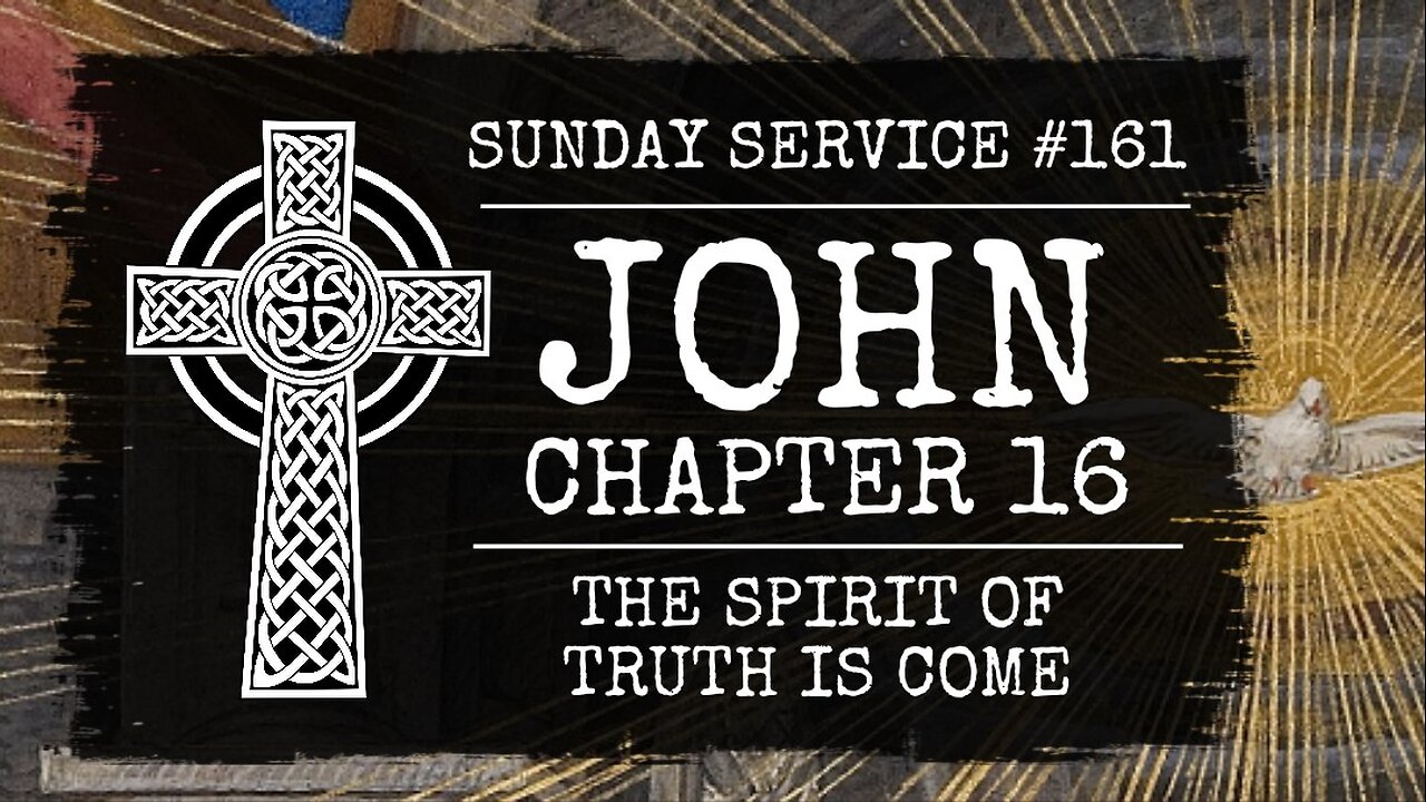 161 - John Chapter 16, The Spirit of Truth is Come