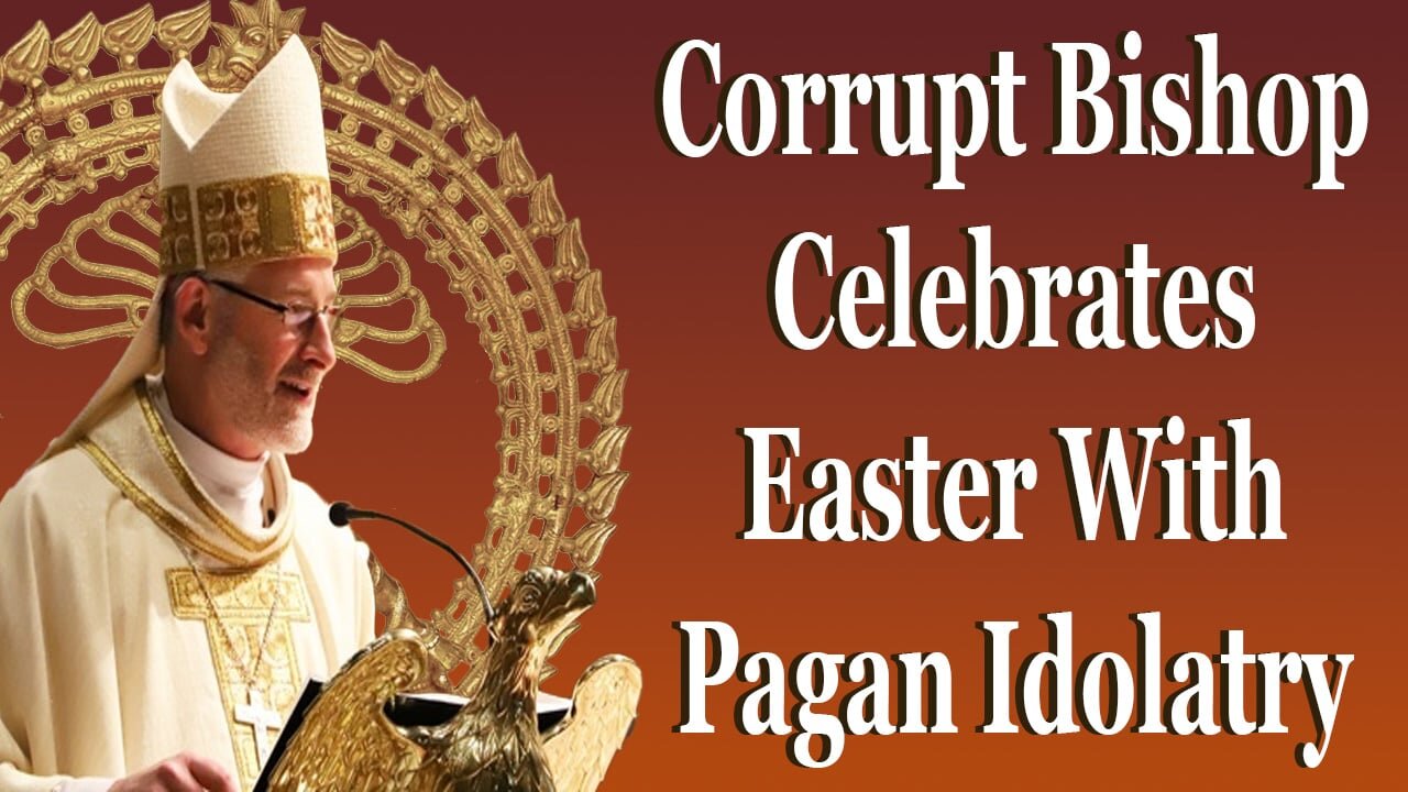 Corrupt Bishop Celebrates Easter With Pagan Idolatry