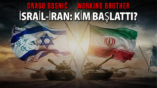 İSRAİL-İRAN: KİM BAŞLATTI? - DRAGO BOSNIĆ & WORKING BROTHER