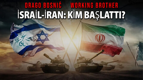 İSRAİL-İRAN: KİM BAŞLATTI? - DRAGO BOSNIĆ & WORKING BROTHER