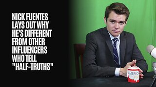 Nick Fuentes Lays Out Why He's Different From Other Influencers Who Tell "Half-Truths"