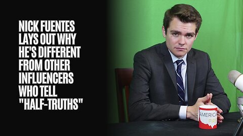 Nick Fuentes Lays Out Why He's Different From Other Influencers Who Tell "Half-Truths"
