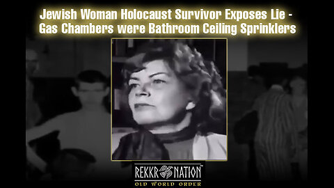 Hidden History Woman Holocaust Survivor Exposes Lie - Gas Chambers were Bathroom Ceiling Sprinklers
