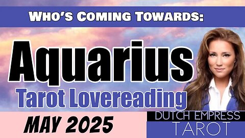 AQUARIUS ♒️ WHO’S COMING TOWARDS YOU?💕Tarot Love Reading | May 2025