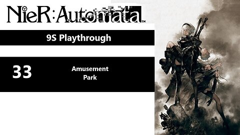 NieR: Automata | Part 33 - Amusement Park (9S Playthrough)