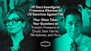 UN Gaza Investigator Francesca Albanese on US Sanctions Against Her; Plus: Glenn Takes Your Questions on Trump's Pressure on Brazil, Sam Harris, Bill Ackman, and More | SYSTEM UPDATE #485