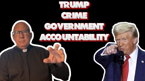 Trump…crime, government, and accountability. The true mission of the Church!