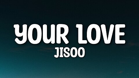 Jisoo - Your Love (Lyrics)