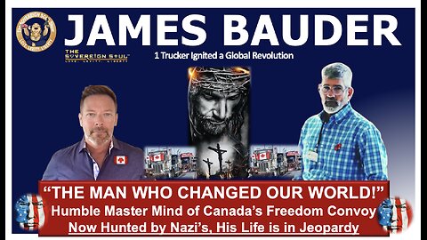 "The Man Who Changed Our World!" Icon James Bauder's Heroic Story Unleashing Canada's Freedom Convoy