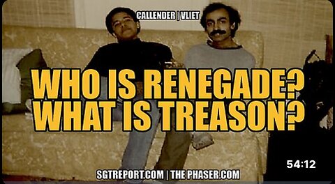 WHO IS RENEGADE? WHAT IS TREASON? -- Todd Callender & Dr. Lee Vliet