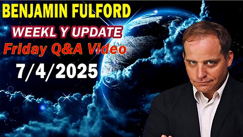 Benjamin Fulford Update Today Update July 4, 2025 - Benjamin Fulford Full Report