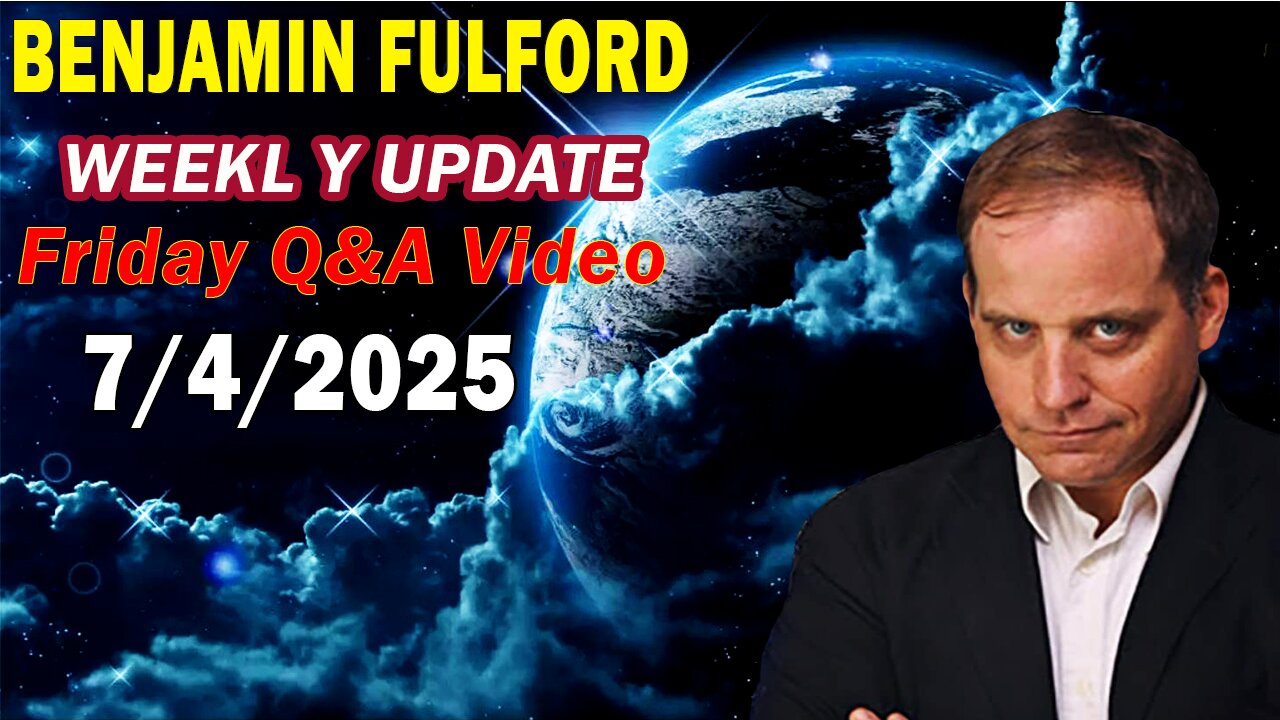 Benjamin Fulford Update Today Update July 4, 2025 - Benjamin Fulford Full Report